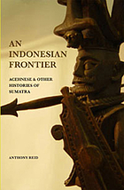 An Indonesian frontier : Acehnese & other histories of Sumatra