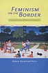 Feminism on the border : Chicana gender politics... by Sonia Saldívar-Hull
