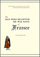 The man who believed he was king of France : a true medieval tale