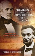 Presidents and the dissolution of the Union : leadership style from Polk to Lincoln