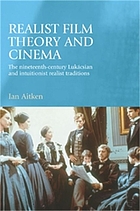 Realist film theory and cinema : the nineteenth-century Lukácsian and intuitionist realist traditions