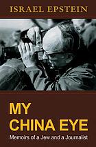 My China eye : memoirs of a Jew and a journalist