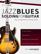 Jazz blues soloing for guitar : the comprehensive study guide