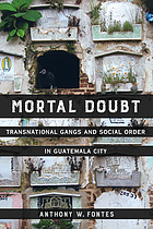 Mortal doubt : transnational gangs and social order in Guatemala City