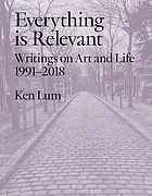 Everything is relevant. Writings on art and life, 1991-2018.