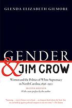 Gender and Jim Crow : women and the politics of white supremacy in North Carolina, 1896-1920