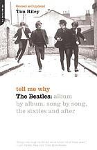 Tell me why : the Beatles : album by album, song by song, the sixties and after
