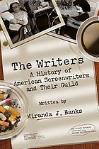 The Writers : A History of American Screenwriters and Their Guild.