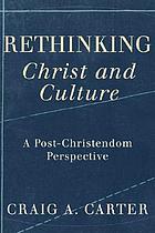 Rethinking Christ and culture : a post-christendom perspective