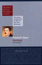 Makers of the modern world. Friedrich Ebert : Germany
