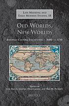 Old worlds, new worlds : European cultural encounters, c.1000 - c.1750