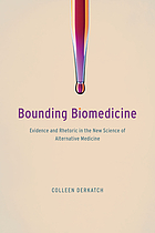 Bounding biomedicine : evidence and rhetoric in the new science of alternative medicine