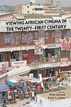Viewing African cinema in the twenty-first century : art films andthe Nollywood video revolution