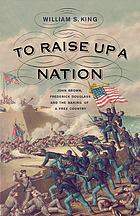 To raise up a nation : John Brown, Frederick Douglass, and the making of a free country