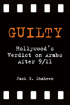 Guilty : Hollywood's Verdict on Arabs After 9/11.