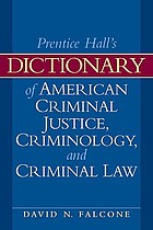 Prentice Hall's dictionary of American criminal justice, criminology, and criminal law