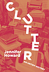 Clutter : an untidy history by  Jennifer Howard, (Journalist) 