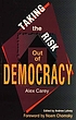 Taking the risk out of democracy : propaganda... by Alex Carey