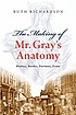 The making of Mr. Gray's anatomy by  Ruth Richardson, (Historian) 