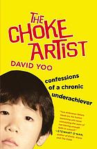 The choke artist : confessions of a chronic underachiever