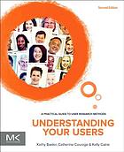 Understanding your users : a practical guide to user requirements methods, tools, and techniques