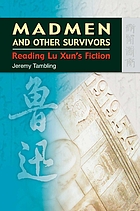 Madmen and other survivors : reading Lu Xun's fiction
