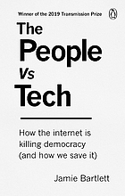 The people vs tech : how the internet is killing democracy (and how we save it)
