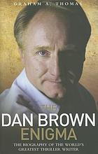 The Dan Brown enigma : the biography of the world's greatest thriller writer