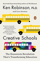 Creative schools : the grassroots revolution that's transforming education