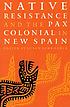 Native resistance and the Pax Colonial in New... by  Susan Schroeder 