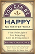 You can be happy no matter what : five principles... door Richard Carlson