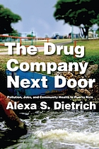 The drug company next door : pollution, jobs, and community health in Puerto Rico