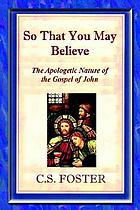 So that you may believe : the apologetic nature of John's Gospel