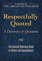 Respectfully quoted : a dictionary of quotations