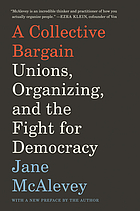 A collective bargain : unions, organizing, and the fight for democracy