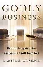 Godly business : how to recognize that business is a gift from God