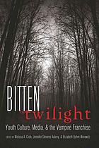 Bitten By Twilight Youth Culture Media The Vampire Franchise Book 10 Worldcat Org