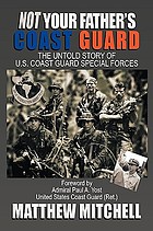 Not your father's Coast Guard : the untold story of U.S. Coast Guard Special Forces