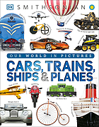 Cars, trains, ships & planes :ba visual encyclopedia of every vehicle