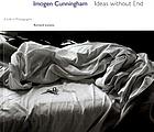 Imogen Cunningham : ideas without end : a life in photographs