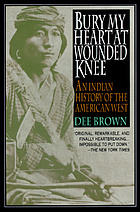 Bury My Heart at Wounded Knee : an Indian History of the American West