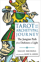 Tarot and the Archetypal Journey : the Jungian Path from Darkness to Light.