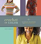 Crochet in color : techniques and designs for playing with color