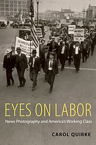 Eyes on labor : news photography and America's working class