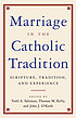 Marriage in the Catholic tradition : scripture,... by  Todd A Salzman 