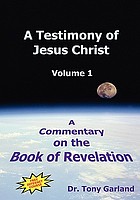 A testimony of Jesus Christ : a commentary on the book of Revelation