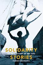 Solidarity stories : an oral history of the ILWU