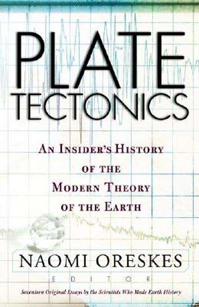 Plate tectonics : an insider's history of the modern theory of the ...
