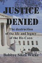 Justice denied : the destruction of the life and legacy of the he-coon