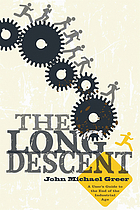 The long descent : a user's guide to the end of the industrial age
